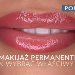 Makijaż permanentny ust: Bezpieczeństwo, ryzyko i korzyści